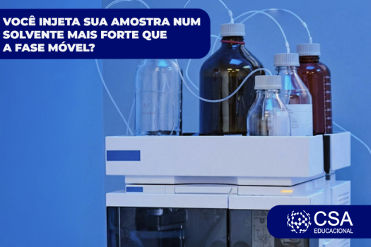 VOCÊ INJETA SUA AMOSTRA NUM SOLVENTE MAIS FORTE QUE A FASE MÓVEL?