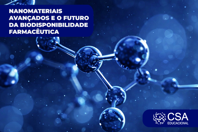 NANOMATERIAIS AVANÇADOS E O FUTURO DA BIODISPONIBILIDADE FARMACÊUTICA